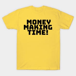 Money Making Time! T-Shirt